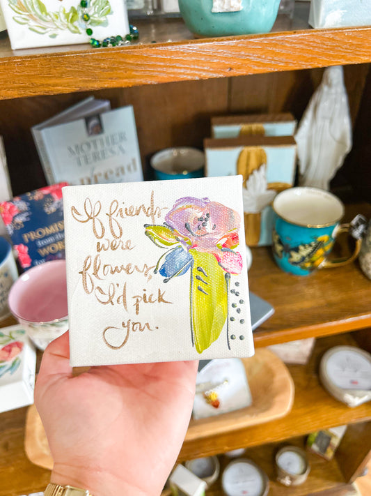 4x4 If Friends Were Flowers, I'd Pick You Multi Colored Rose