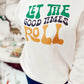 Let The Good Times Roll Sweatshirt